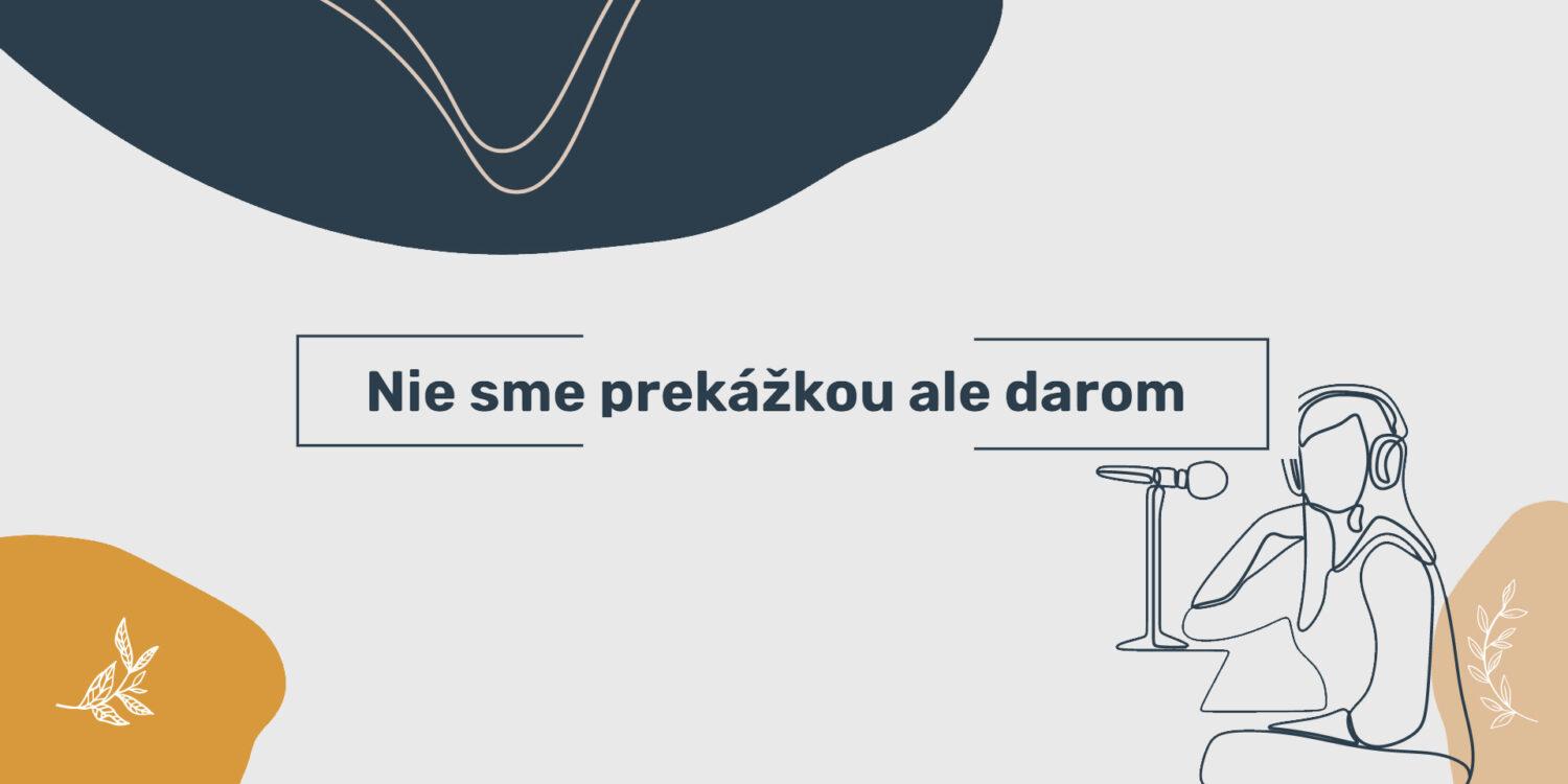 Spolcast: Nie sme prekážkou ale darom