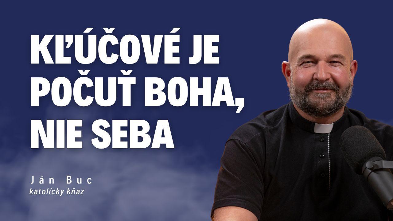 Kľúčové je počuť Boha, nie seba _ kňaz Ján Buc / Slovo+ podcast #31