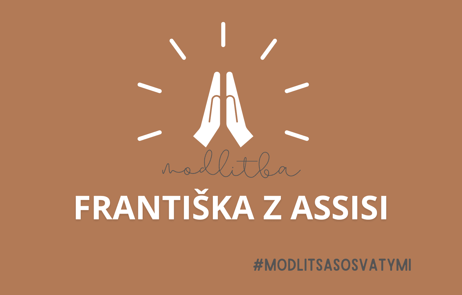 #modlitsasosvatymi_František z Assisi: Daj, aby som prinášal vieru, nádej a lásku